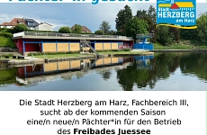 Anzeige: Die Stadt Herzberg am Harz, Fachbereich III, sucht ab der kommenden Saison eine/n neue/n Pächter*in für den Betrieb des Freibades Juessee einschließlich Kioskbewirtschaftung. Die Stadt Herzberg am Harz, Fachbereich III, sucht ab der kommenden Saison eine/n neue/n Pächter*in für den Betrieb des Freibades Juessee einschließlich Kioskbewirtschaftung.