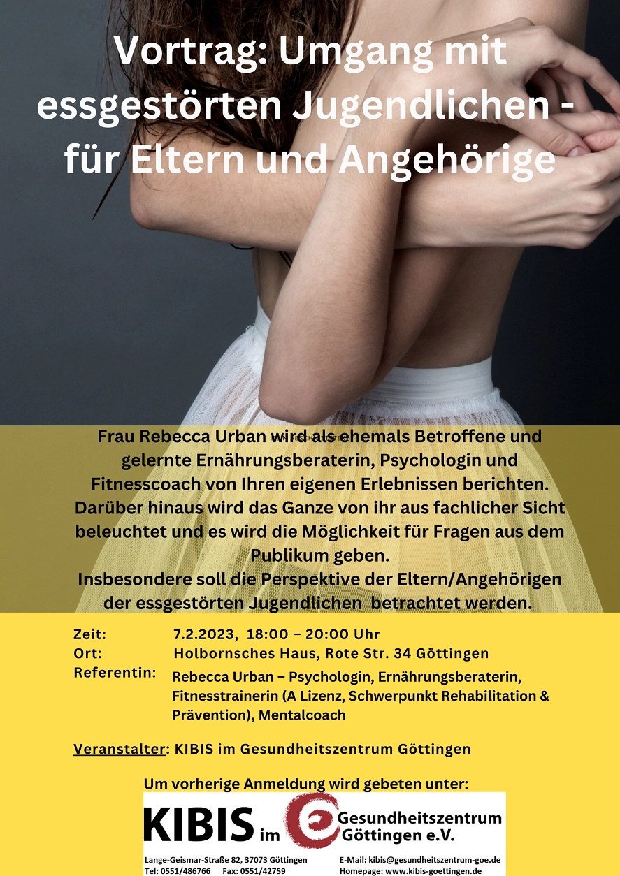 Umgang mit essgestörten Jugendlichen - für Eltern und Angehörige&nbsp;&copy;&nbsp;Frau Rebecca Urban wird als ehemals Betroffene und gelernte Ernährungsberaterin, Psychologin und
Fitnesscoach von Ihren eigenen Erlebnissen berichten. Darüber hinaus wird das Ganze von ihr aus fachlicher Sicht beleuchtet und es wird die Möglichkeit für Fragen aus dem Publikum geben.

Insbesondere soll die Perspektive der Eltern/Angehörigen der essgestörten Jugendlichen betrachtet werden.